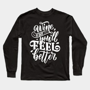 Wine a bit you will feel better Long Sleeve T-Shirt